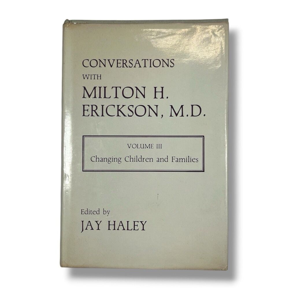 CONVERSATIONS WITH MILTON H. ERICKSON, MD VOLUME III CHANGING CHILDREN AND FAMIL
